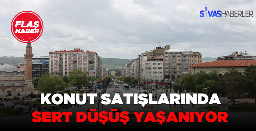 Sivas’ta konut satışlarında düşüş yaşanıyor