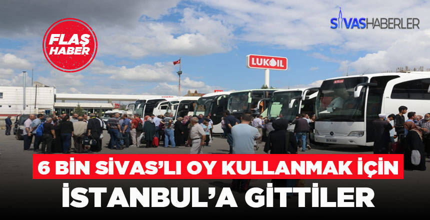 Sivaslılar oy kullanmak üzere İstanbul’a gitti