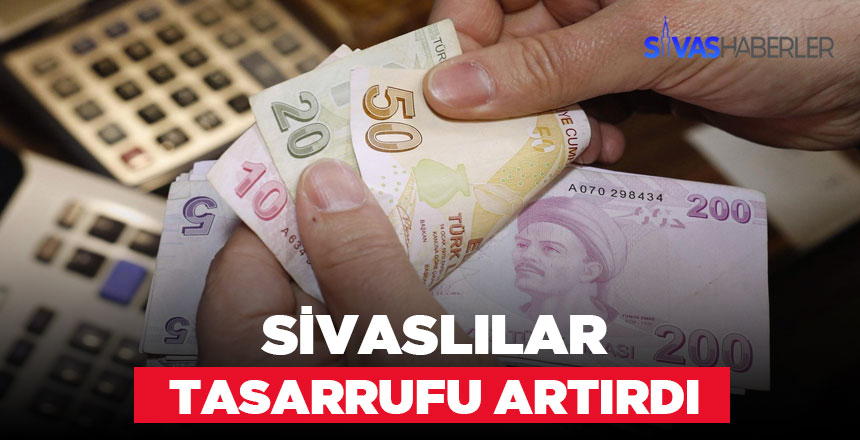 Sivaslılar Tasarruflarını Arttırıyor