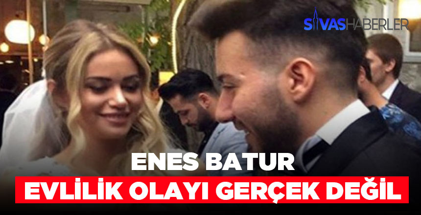 Enes Batur evlilik olayı gerçek değil