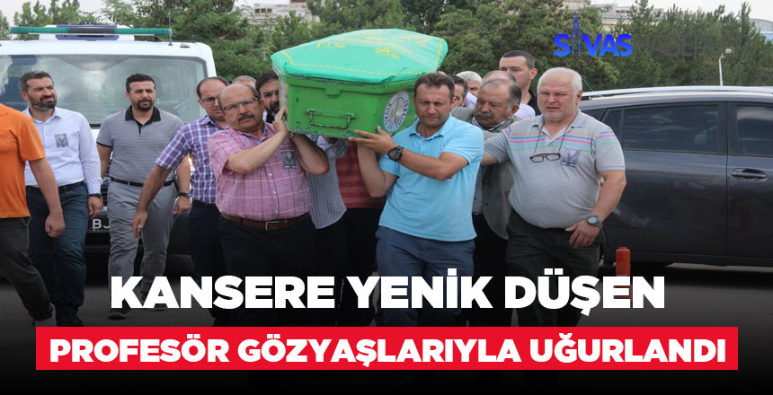 Kanserden vefat eden Profesör Ebediyete uğurlandı