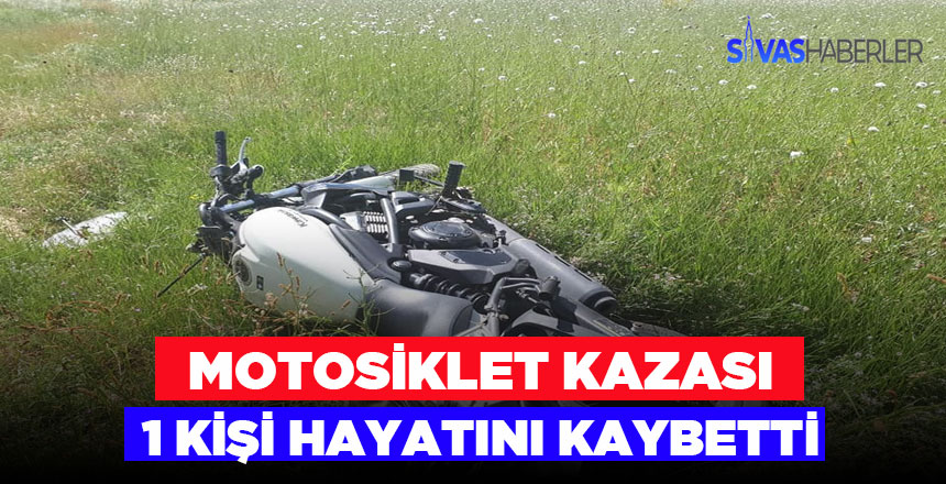 Gürün’de Motosiklet kazası 1 kişi hayatını kaybetti