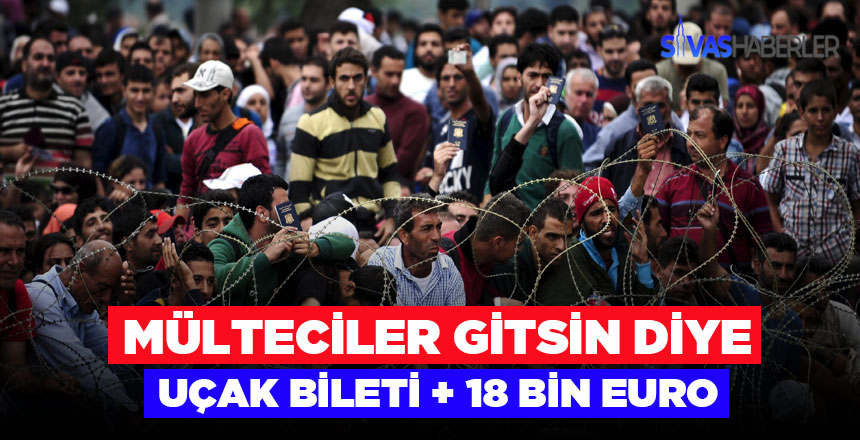 Mülteciler Gitsin Diye Uçak Bileti ve 18 Bin Euro Veriyorlar