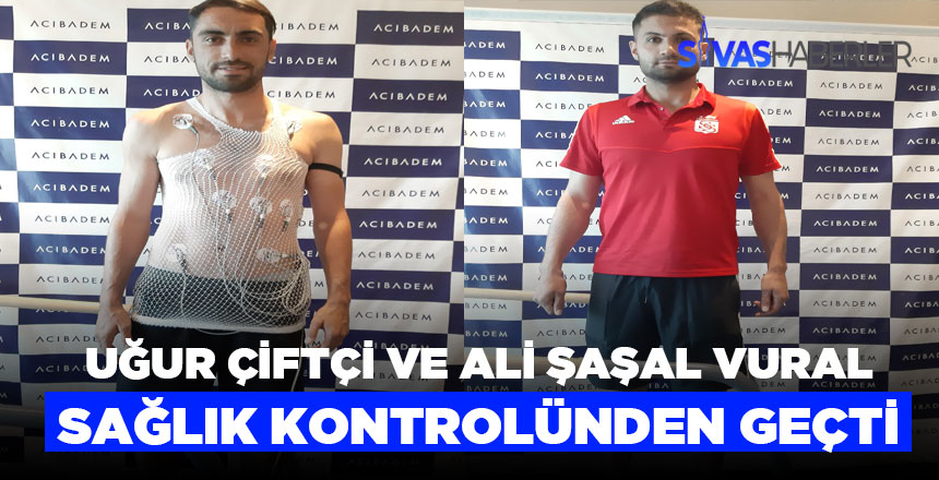Sivasspor gözdelerinden Uğur ve Ali Şaşal’a sağlık kontrolü