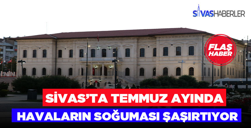 Sivas’ta havaların soğuması şaşırtıyor