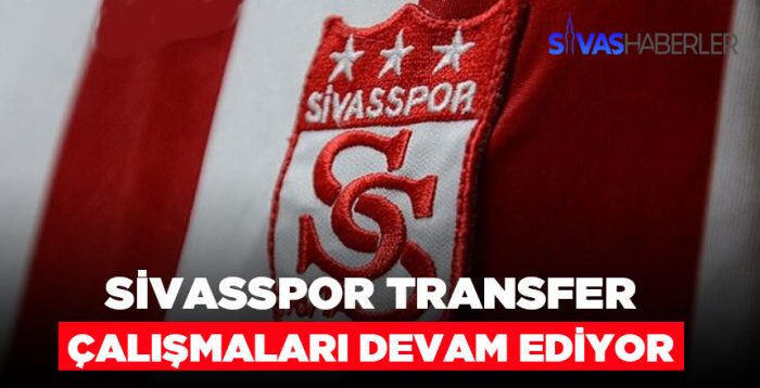 Sivasspor transfer çalışmalarına devam ediyor