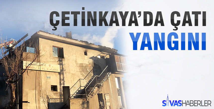 Sivas Çetinkaya’da korkutan çatı yangını