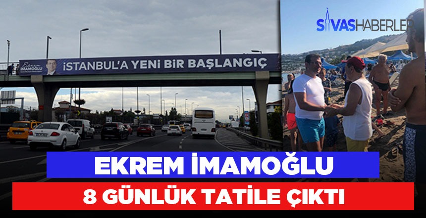 Ekrem İmamoğlu 8 günlük tatile çıktı