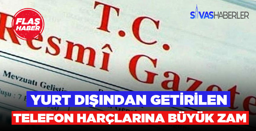 Yurt dışı telefon harçlarına %200 zam geldi