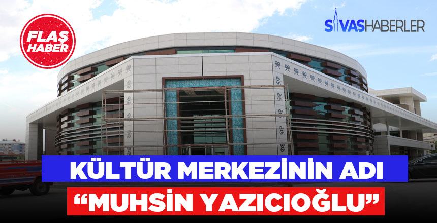 Muhsin Yazıcıoğlu’nun adı yeni Kültür Merkezine verildi
