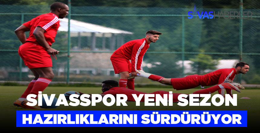 DG Sivasspor yeni sezona hız kesmeden hazırlanıyor