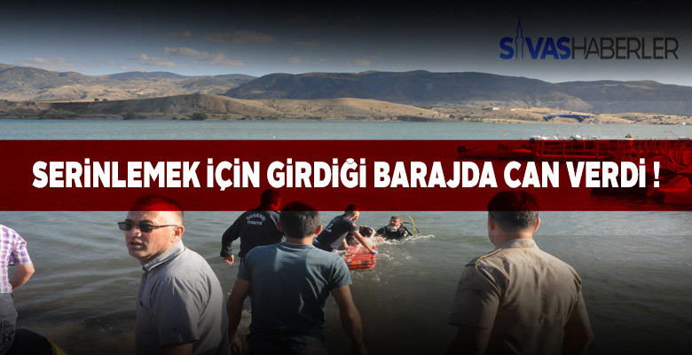 Baraj suyuna giren genç boğularak yaşamanı yitirdi