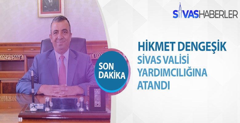 Sivas Vali yardımcılığına yeni atama