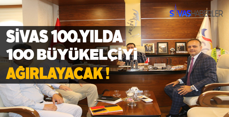 Sivas tam 100 Büyükelçiyi konuk edecek