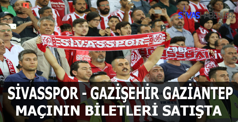 DG Sivasspor ile Gazişehir Gaziantep Maçı İçin Biletler Satışa Sunuldu