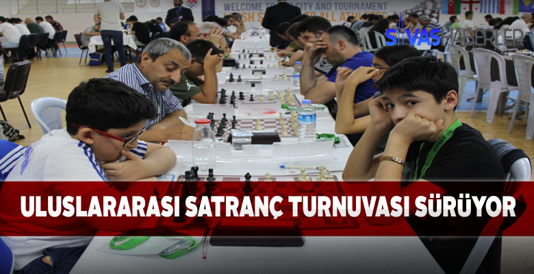 Uluslararası Satranç turnuvası Sivas’ta sürüyor