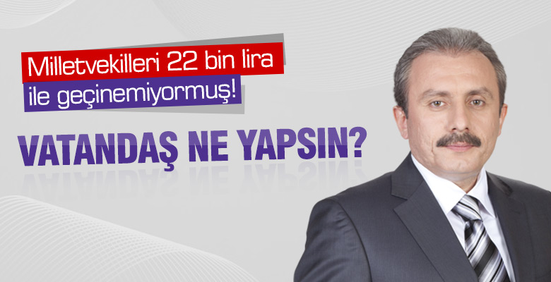 Milletvekilleri 22 Bin Lira ile geçinemiyor