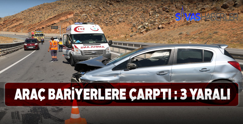 Araç bariyerlere çarpması sonucu 3 kişi yaralandı