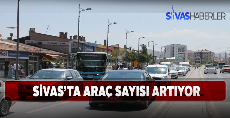 Sivas’ta trafiğe çıkan araç sayısında artış