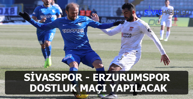 Sivasspor ve Erzurumspor dostluk maçına çıkıyor