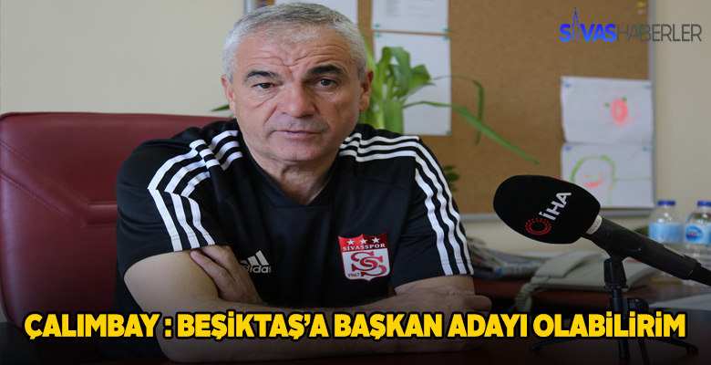 Rıza Çalımbay’dan “Beşiktaş’a başkan adayı olabilirim” Açıklaması