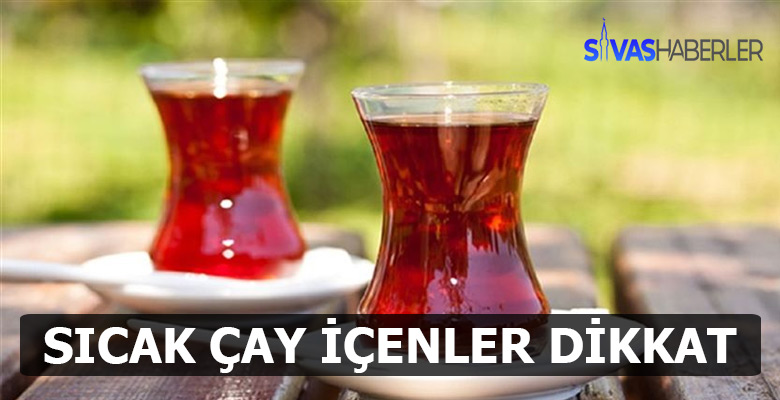 Sıcak Çay Kansere yol açıyor