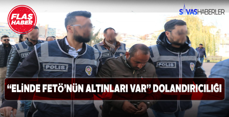 Babanda Fetö’nün Altınları var diyerek dolandırdılar