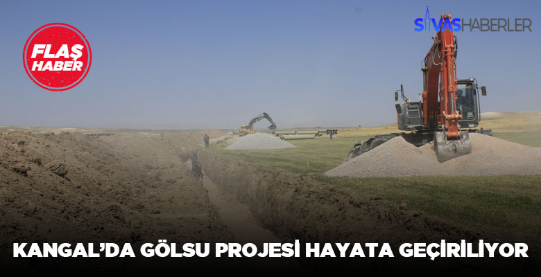 Kangal’da Gölsu Projesi hayata geçiriliyor