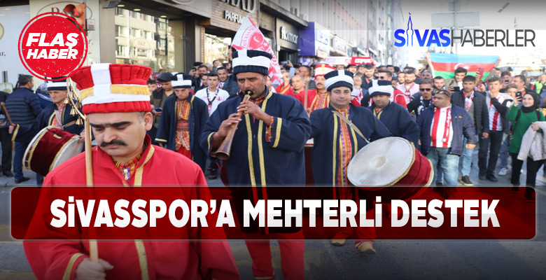 Taraftarlardan Sivaspor’a Mehterli destek yürüyüşü