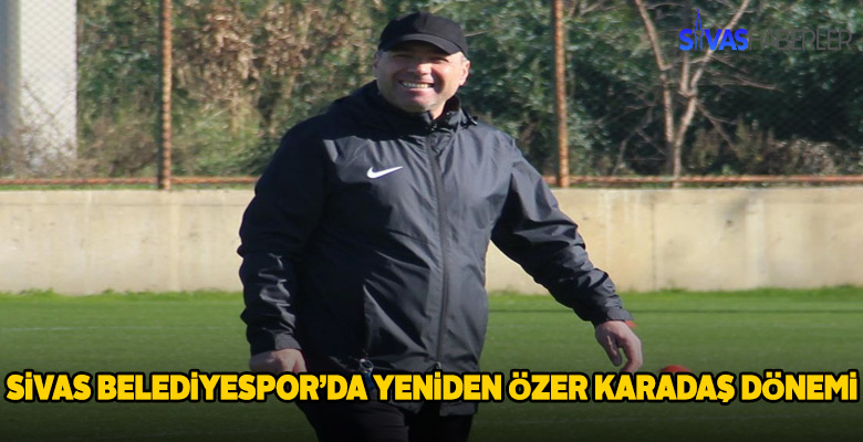 Sivas Belediyespor yeniden Özer Karadaş’a Emanet
