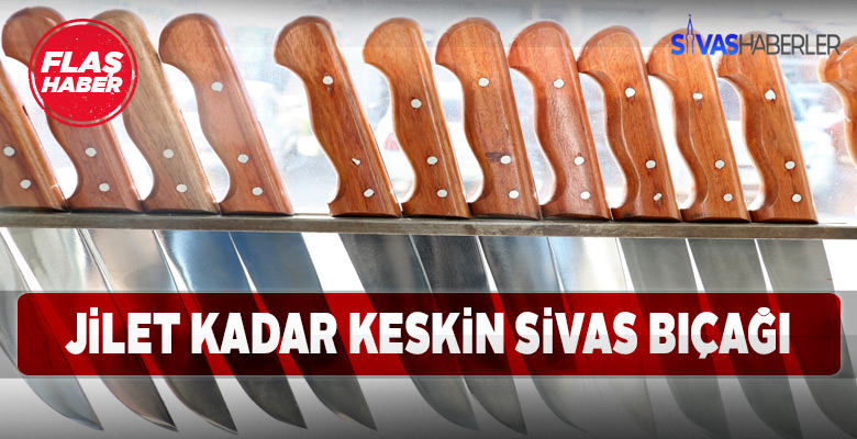Sivas bıçağı geleneksel yöntemlerle üretiliyor