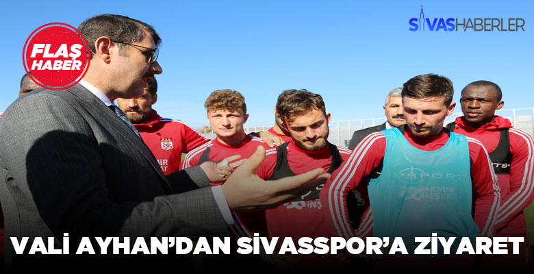 Sivasspor’a Vali Ayhan’dan Ziyaret