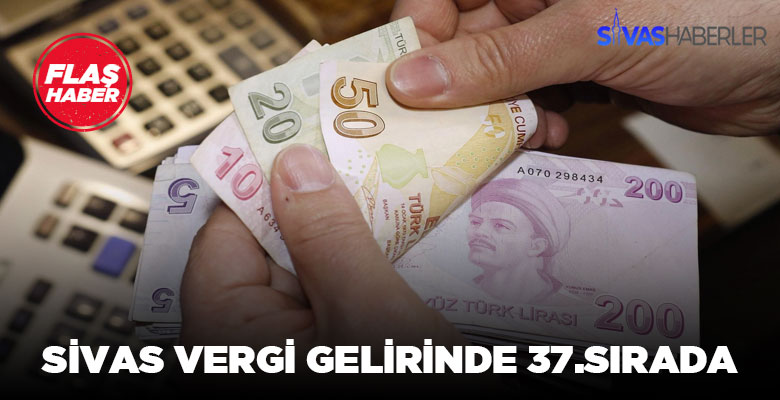 Vergi gelirlerinde Sivas 37.sırada bulunuyor