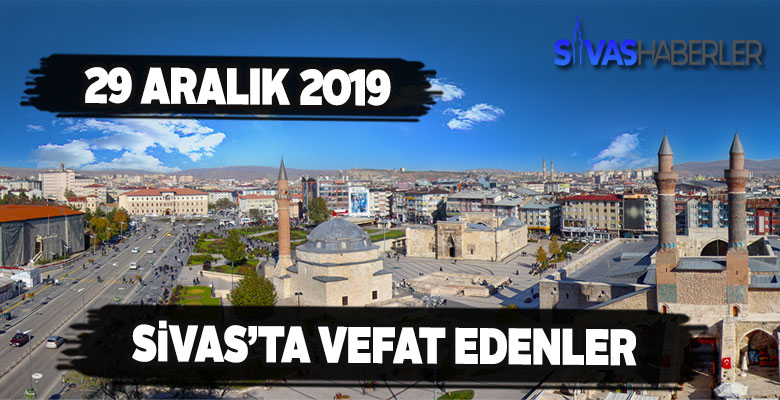 Sivas’ta 29 Aralık Pazar Vefat Edenler