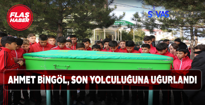 Ahmet Bingöl’e son görev yerine getirildi