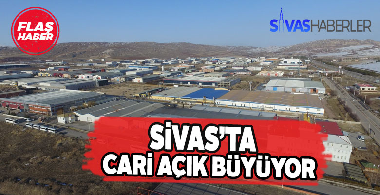 Sivas’ta cari açığın arttığı açıklandı