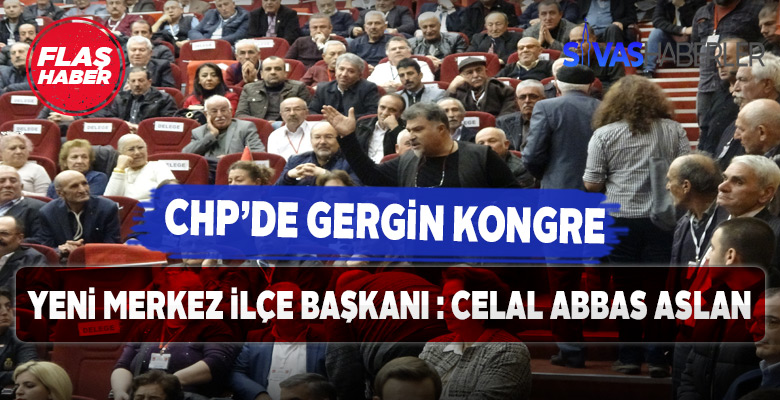 CHP Sivas Merkez İlçe Başkanı Celal Abbas Aslan oldu