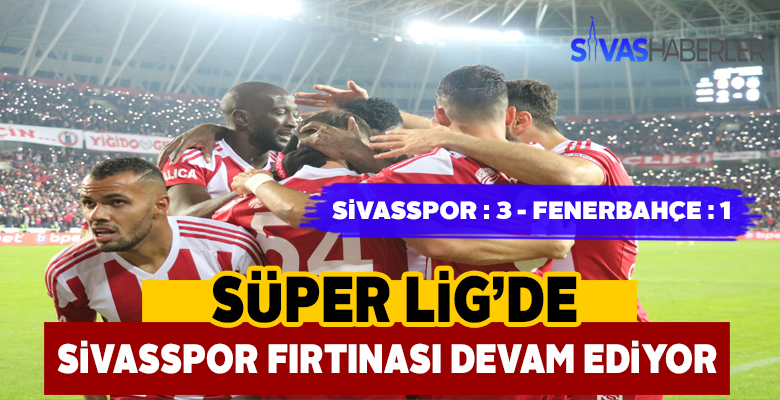 Süper Lig’de Sivasspor Fırtınası devam ediyor!