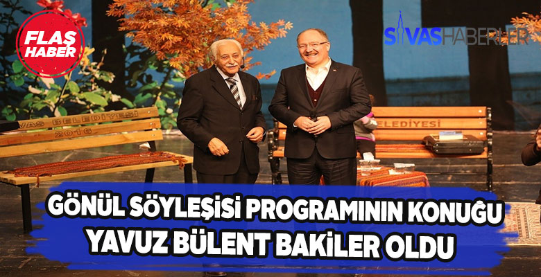 Gönül Söyleşisi’nin Konuğu Yavuz Bülent Bakiler
