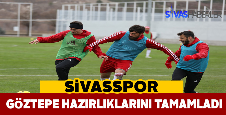 Sivasspor, Göztepe maçına hazırlıklarını tamamladı