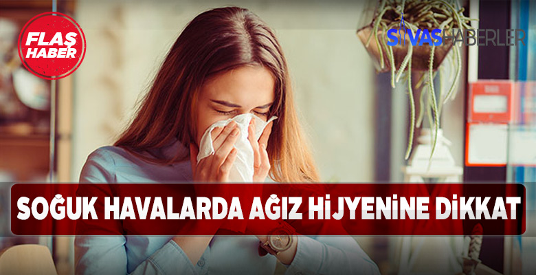 Soğuk havalarda ağız hijyenine dikkat