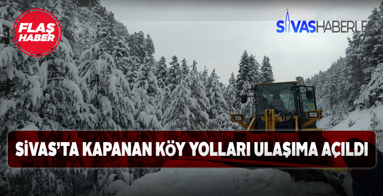 Sivas’ta kapalı yolların büyük bölümü açıldı