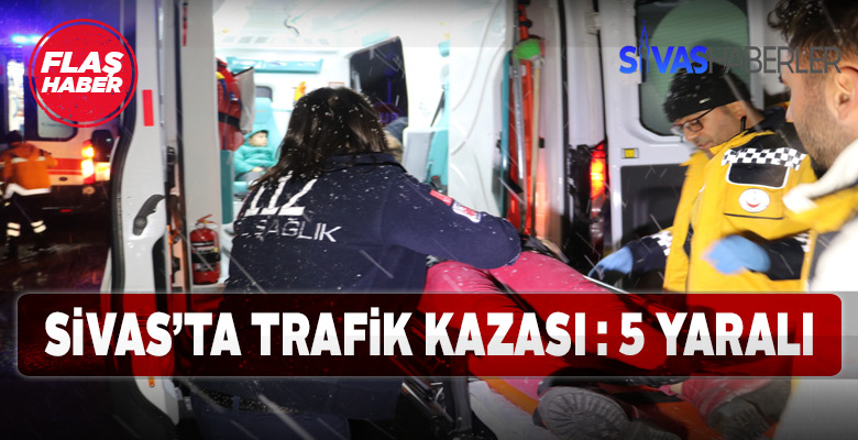Sivas’ta 2 aracın çarpışması sonucu 5 kişi yaralandı