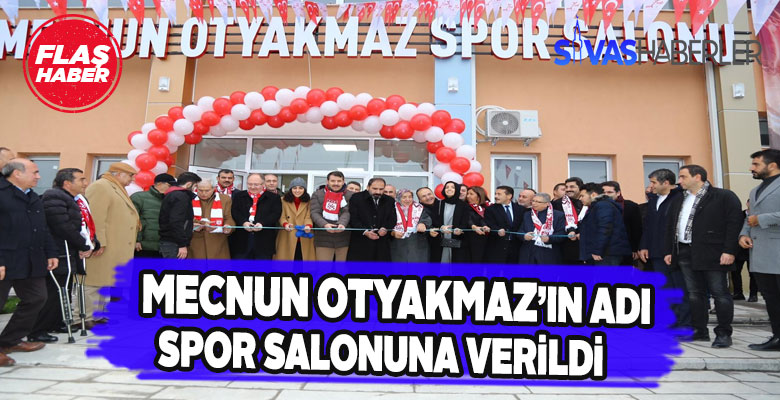 Mecnun Otyakmaz’ın ismi kapalı Spor Salonuna verildi