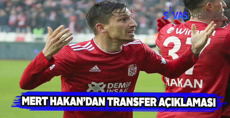 Sivas’ın yıldızı Mert Hakan’dan flaş transfer açıklaması