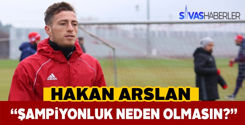 Hakan Arslan Şampiyonluktan umutlu konuştu