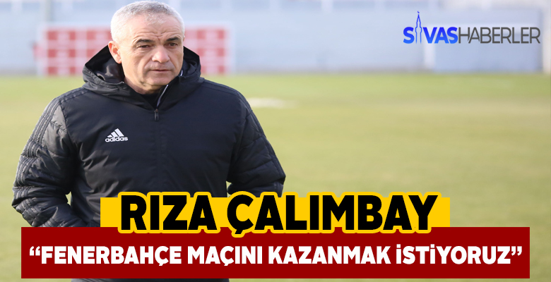 Çalımbay, Fenerbahçe Maçını Kazanacağız