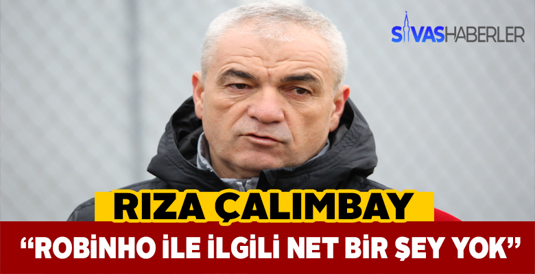Rıza Çalımbay Robinho söylentilerine yanıt verdi