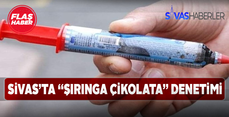 Sivas Gürün’de şırınga çikolata denetimi