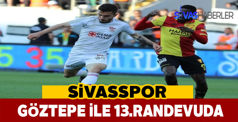 Lider Sivasspor Göztepe karşısında 3 puan arayacak